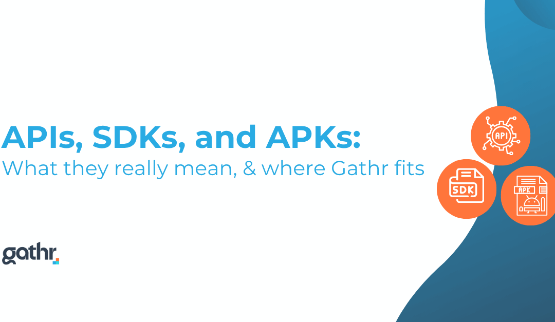 APIs, SDKs, and APKs: What they really mean & where Gathr fits