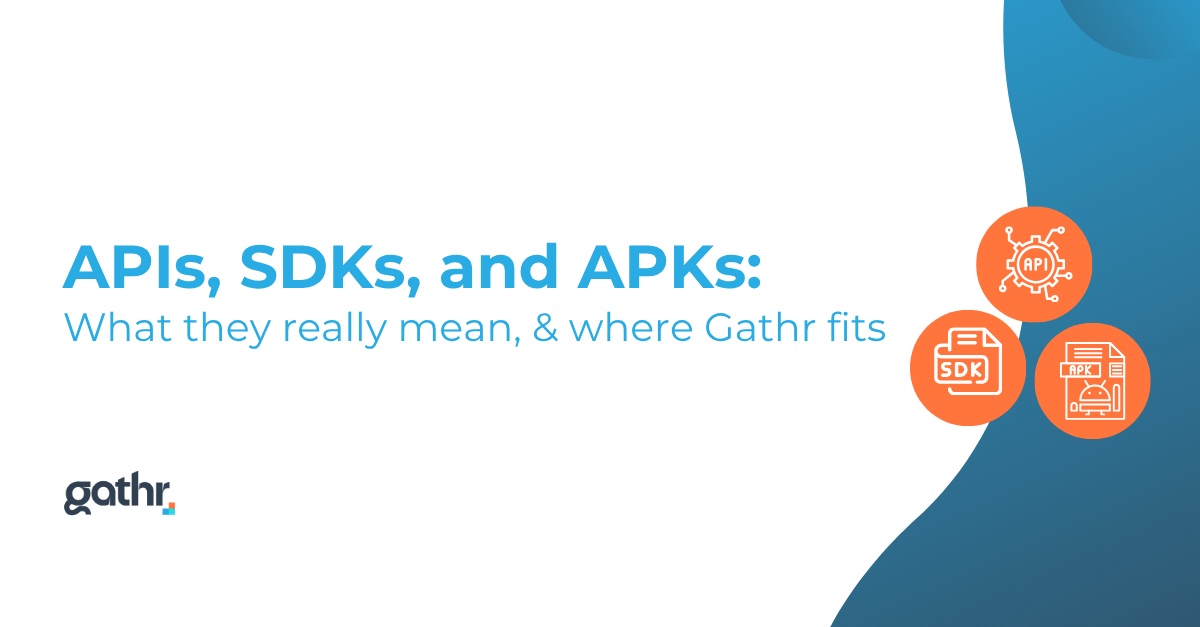 APIs, SDKs, and APKs: What they really mean – and where Gathr fits APIs, SDKs, and APKs: What they really mean - and where Gathr fits